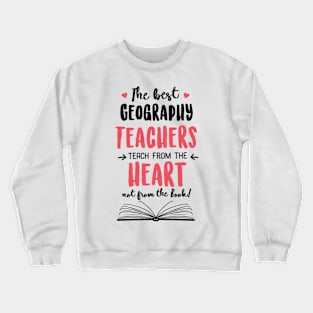 The best Geography Teachers teach from the Heart Quote Crewneck Sweatshirt